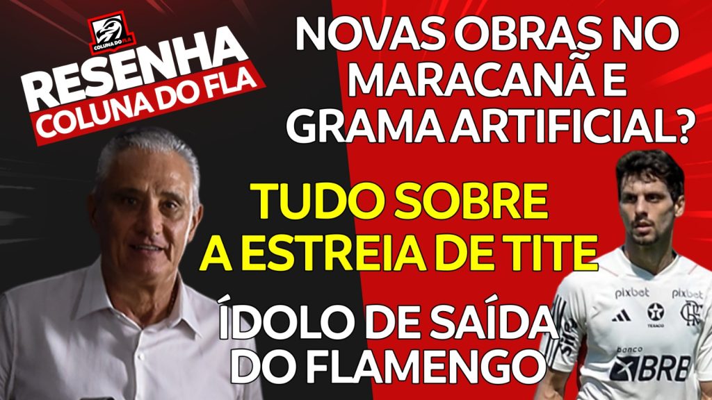 Notícias do Flamengo hoje: mudanças de Tite, edital do Maracanã, desabafo de Ayrton Lucas e saída de Rodrigo Caio