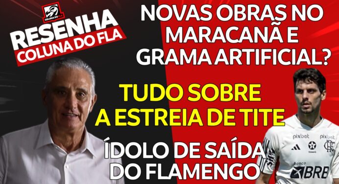 Notícias do Flamengo hoje: mudanças de Tite, edital do Maracanã, desabafo de Ayrton Lucas e saída de Rodrigo Caio