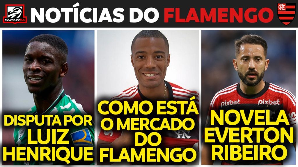 Notícias do Flamengo hoje: disputa por Luiz Henrique, renovação de Everton Ribeiro e muito mais