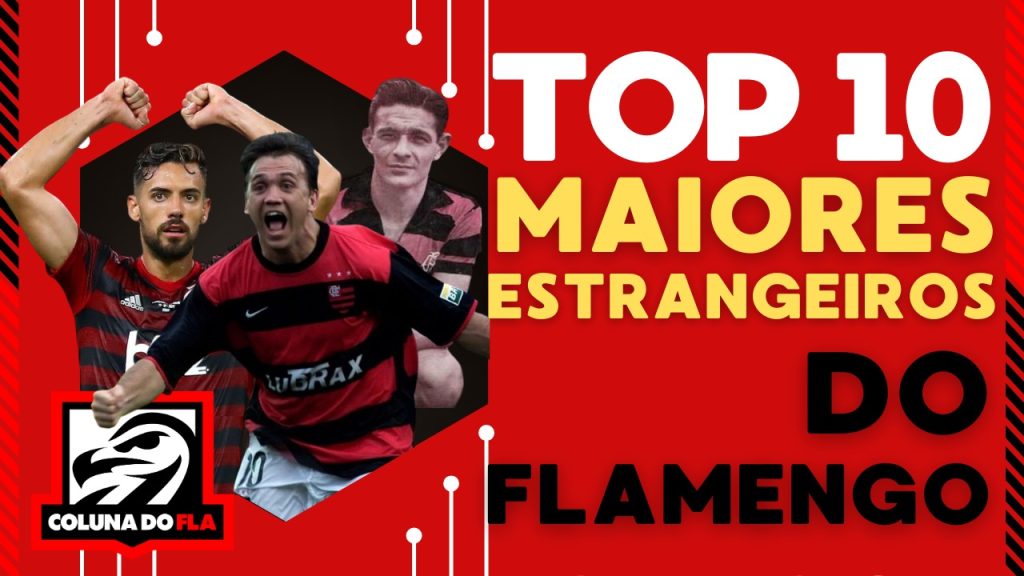 Assista no Coluna do Fla: top 10 maiores estrangeiros do Flamengo