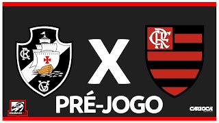 VASCO X FLAMENGO – PRÉ-JOGO: 6ª RODADA – CARIOCA 2024