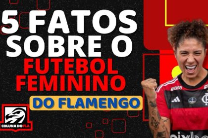 Fatos sobre o futebol feminino do Flamengo