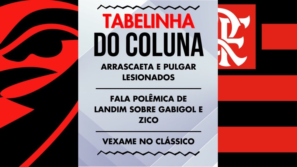 ARRASCAETA E PULGAR LESIONADOS | FALA POLÊMICA DE LANDIM SOBRE GABIGOL E ZICO | VEXAME NO CLÁSSICO