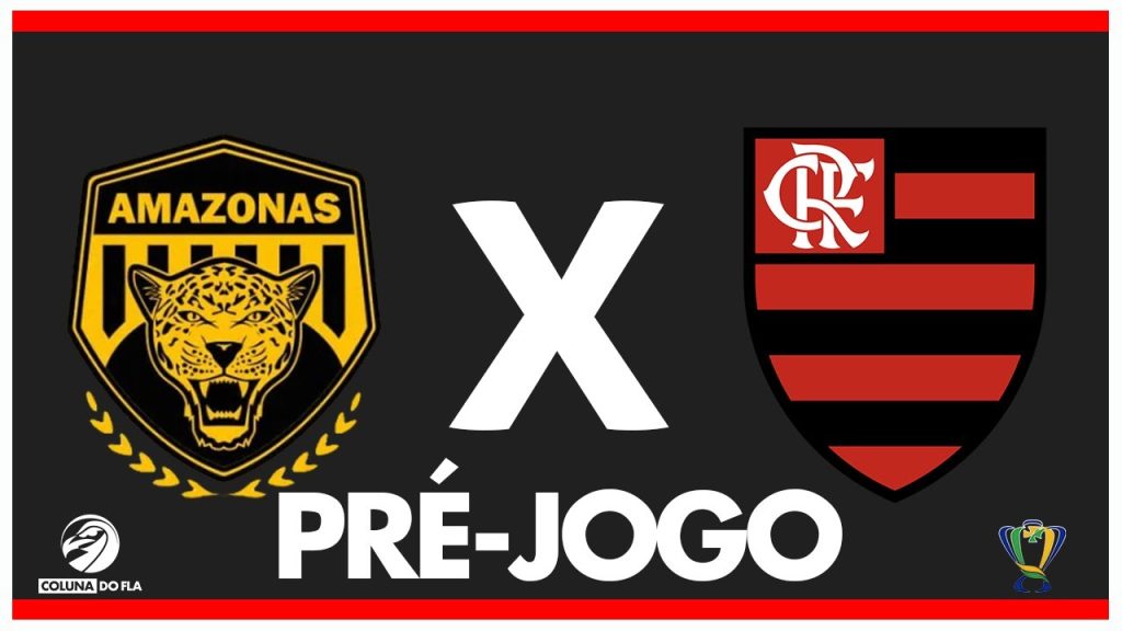 AMAZONAS X FLAMENGO – PRÉ-JOGO: 3ª FASE – COPA DO BRASIL 2024