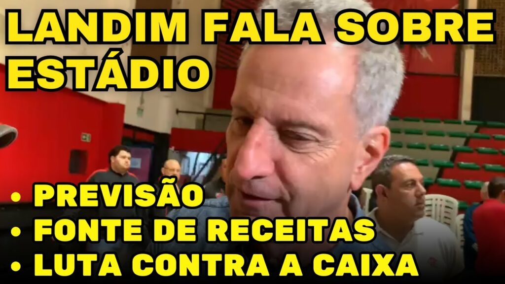 LANDIM FALA SOBRE ESTÁDIO DO FLAMENGO – PREVISÃO, FONTE DE RECEITAS, LUTA CONTRA A CAIXA E MAIS