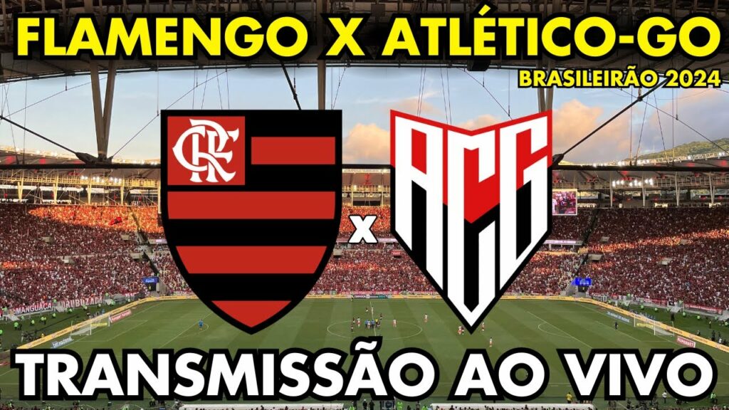 FLAMENGO X ATLÉTICO-GO TRANSMISSÃO AO VIVO DO MARACANÃ – 20ª RODADA – BRASILEIRÃO 2024