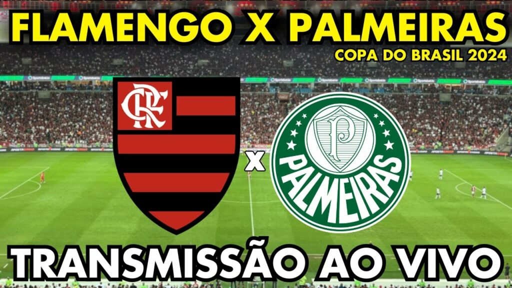 FLAMENGO X PALMEIRAS TRANSMISSÃO AO VIVO – OITAVAS DE FINAL I – COPA DO BRASIL 2024