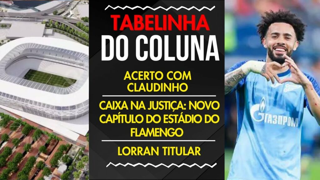 ACERTO COM CLAUDINHO | CAIXA NA JUSTIÇA: NOVO CAPÍTULO DO ESTÁDIO DO FLAMENGO | LORRAN TITULAR