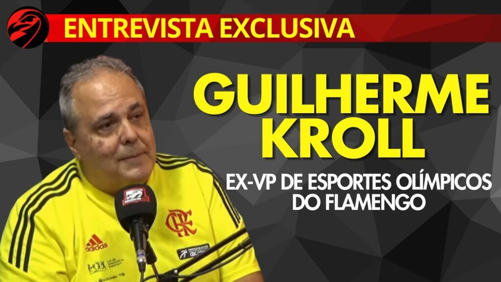 EXCLUSIVA: GUILHERME KROLL | EX-VP DE ESPORTES OLÍMPICOS DO FLAMENGO