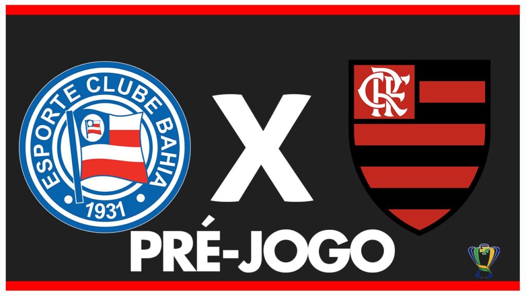 BAHIA X FLAMENGO – PRÉ-JOGO: QUARTAS DE FINAL – COPA DO BRASIL 2024