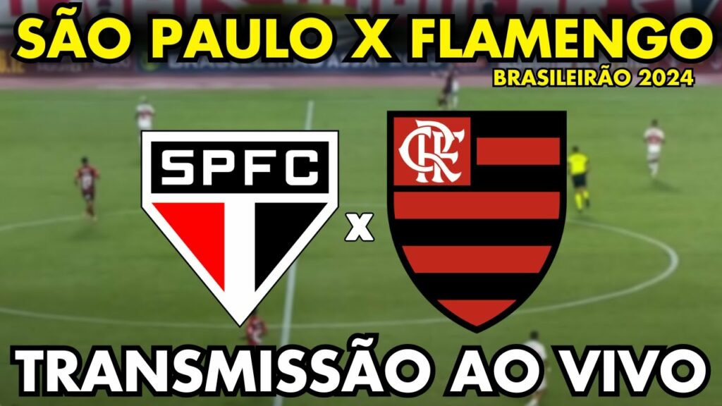 SÃO PAULO X FLAMENGO TRANSMISSÃO AO VIVO – 21ª RODADA – BRASILEIRÃO 2024