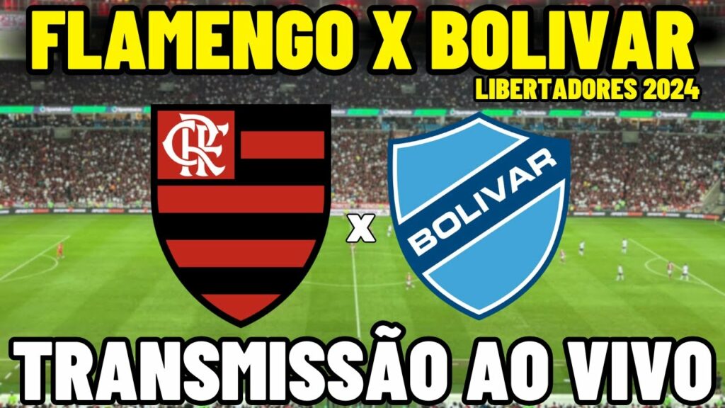 FLAMENGO X BOLÍVAR TRANSMISSÃO AO VIVO – OITAVAS DE FINAL I – LIBERTADORES 2024