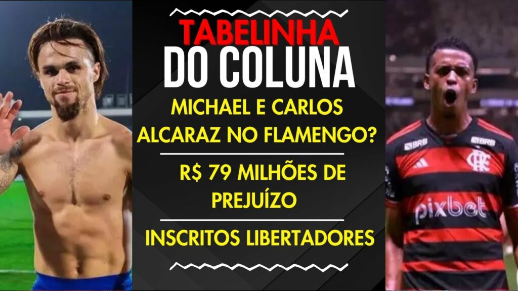 MICHAEL E CARLOS ALCARAZ NO FLAMENGO? | R$ 79 MILHÕES DE PREJUÍZO | INSCRITOS LIBERTADORES