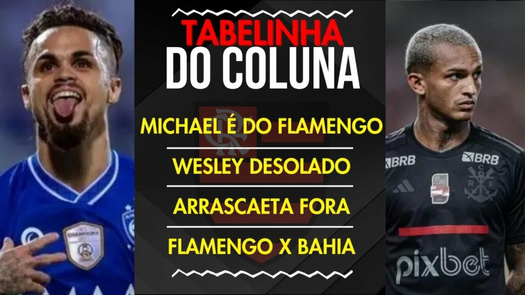 MICHAEL É DO FLAMENGO | WESLEY DESOLADO | ARRASCAETA FORA | FLAMENGO X BAHIA