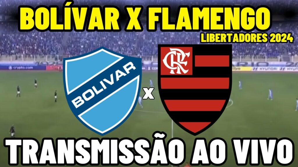 BOLÍVAR X FLAMENGO TRANSMISSÃO AO VIVO – OITAVAS DE FINAL II – LIBERTADORES 2024