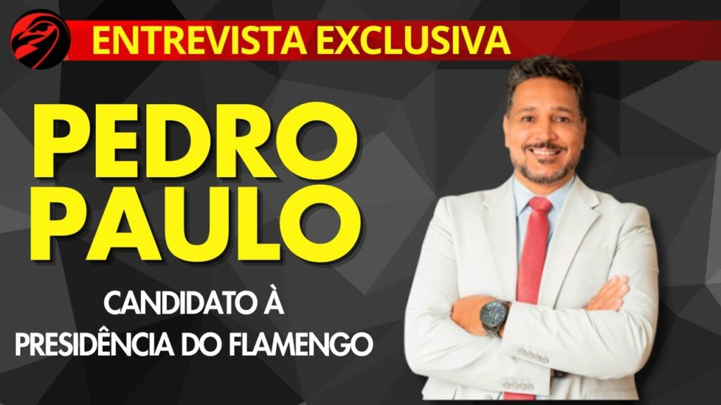 EXCLUSIVA: PEDRO PAULO | CANDIDATO À PRESIDÊNCIA DO FLAMENGO