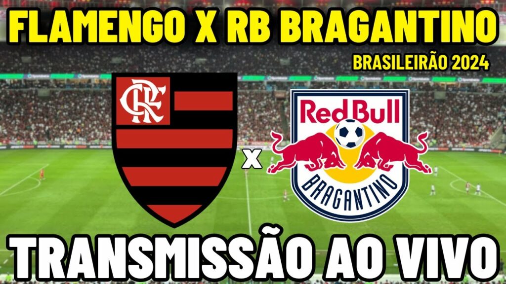 FLAMENGO X RB BRAGANTINO TRANSMISSÃO AO VIVO DO MARACANÃ – 24ª RODADA – BRASILEIRÃO 2024