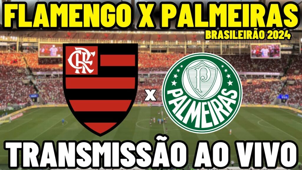 FLAMENGO X PALMEIRAS TRANSMISSÃO AO VIVO DO MARACANÃ – 22ª RODADA – BRASILEIRÃO 2024