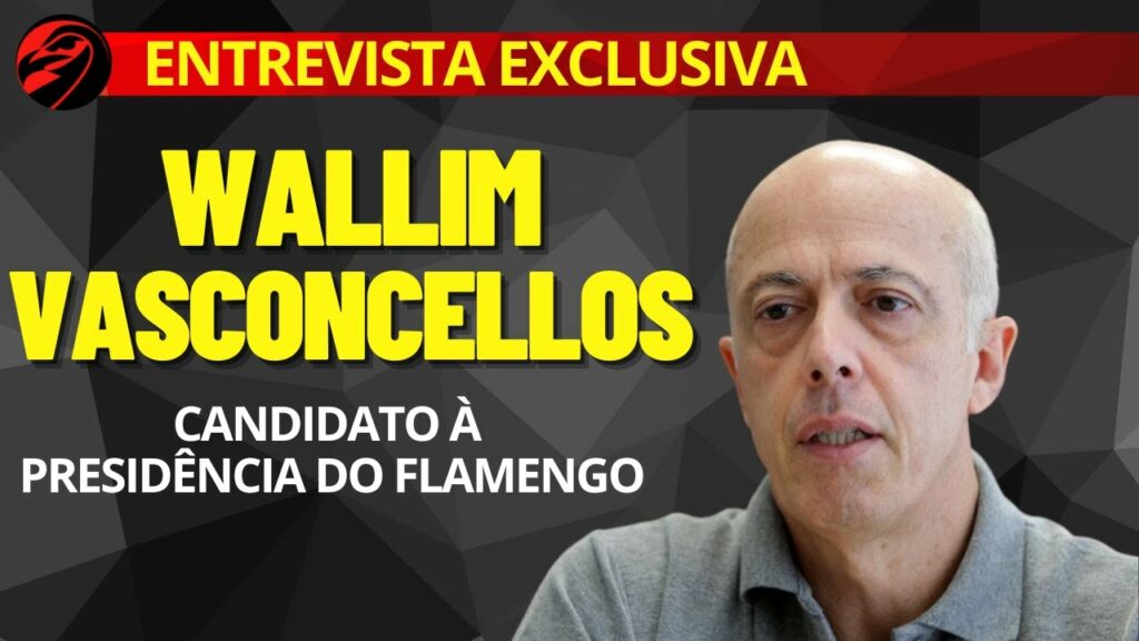 EXCLUSIVA: WALLIM VASCONCELLOS | CANDIDATO À PRESIDÊNCIA DO FLAMENGO