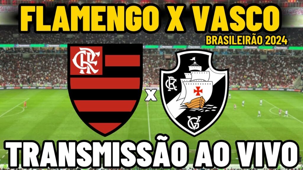 FLAMENGO X VASCO TRANSMISSÃO AO VIVO DO MARACANÃ – 26ª RODADA – BRASILEIRÃO 2024