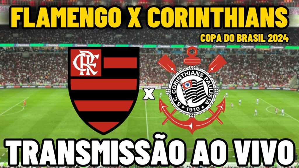 FLAMENGO X CORINTHIANS TRANSMISSÃO AO VIVO DO MARACANÃ – SEMIFINAL – COPA DO BRASIL 2024