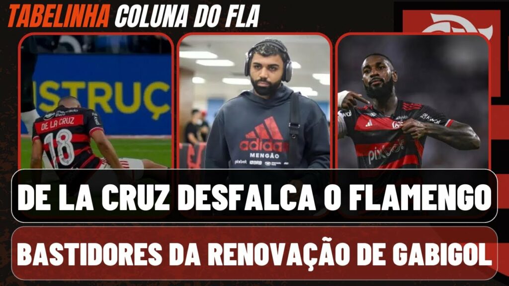 DE LA CRUZ LESIONADO I RENOVAÇÃO DE GABIGOL I GERSON, O AMULETO DO FLAMENGO