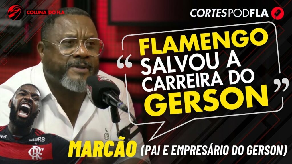 FLAMENGO SALVOU A CARREIRA DO GERSON | MARCÃO (PAI DO GERSON) – PODFLA