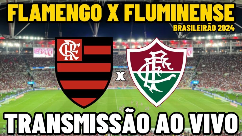 FLAMENGO X FLUMINENSE TRANSMISSÃO AO VIVO – 30ª RODADA – BRASILEIRÃO 2024