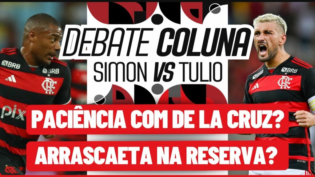 DEBATE COLUNA: PACIÊNCIA COM DE LA CRUZ? | ARRASCAETA DEVERIA SER MAIS COBRADO?