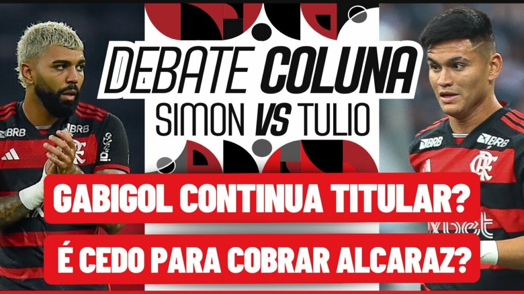 GABIGOL DEVE CONTINUAR TITULAR NO FLAMENGO? | ALCARAZ DEVE GANHAR MAIS CHANCES? | DEBATE COLUNA