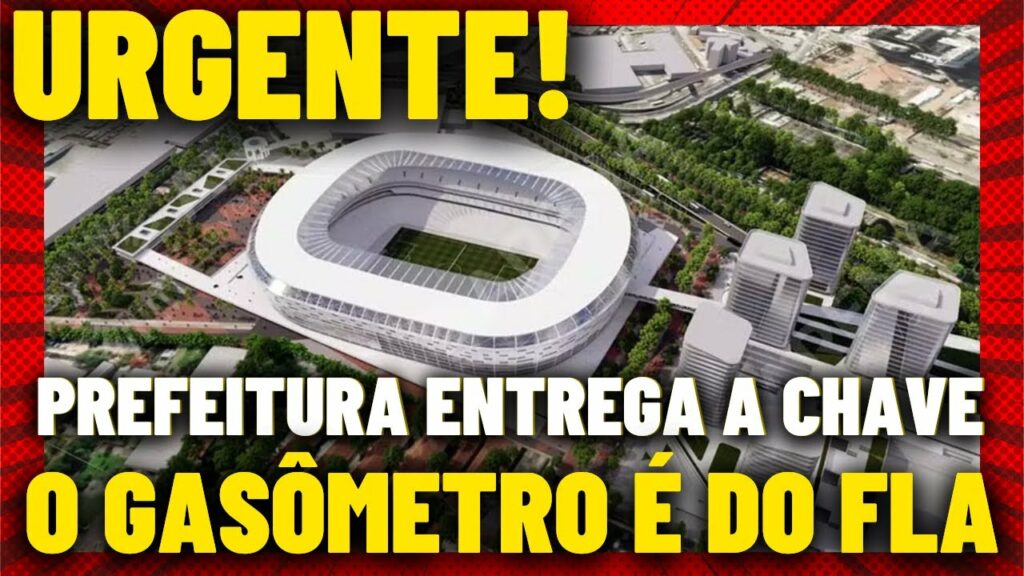 URGENTE! O GASÔMETRO É DO FLA | PREFEITURA ENTREGA A CHAVE | ESTÁDIO DO FLAMENGO É REALIDADE