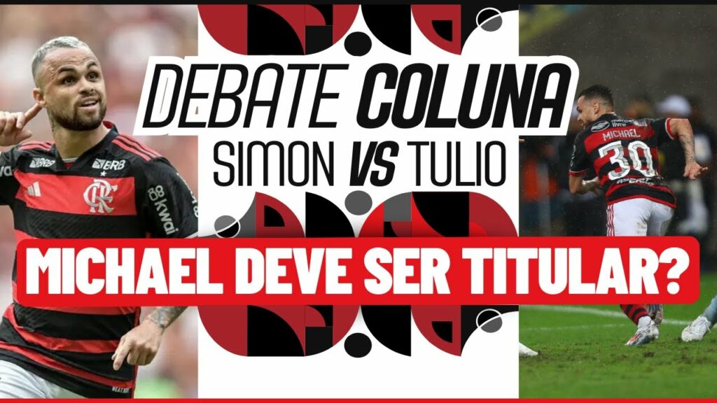 MICHAEL NO TIME TITULAR DO FLAMENGO? – DEBATE COLUNA DO FLA