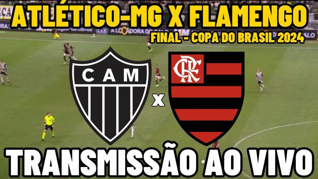 ATLÉTICO-MG X FLAMENGO TRANSMISSÃO AO VIVO – FINAL COPA DO BRASIL 2024