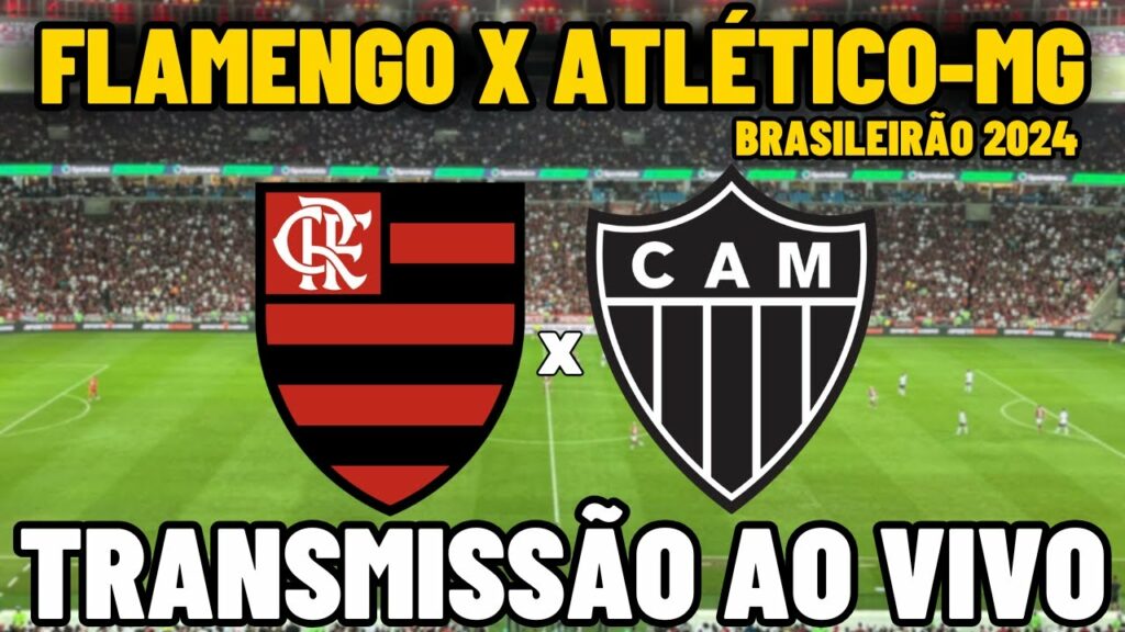 FLAMENGO X ATLÉTICO-MG TRANSMISSÃO AO VIVO DIRETO DO MARACANÃ – 33ª RODADA – BRASILEIRÃO 2024