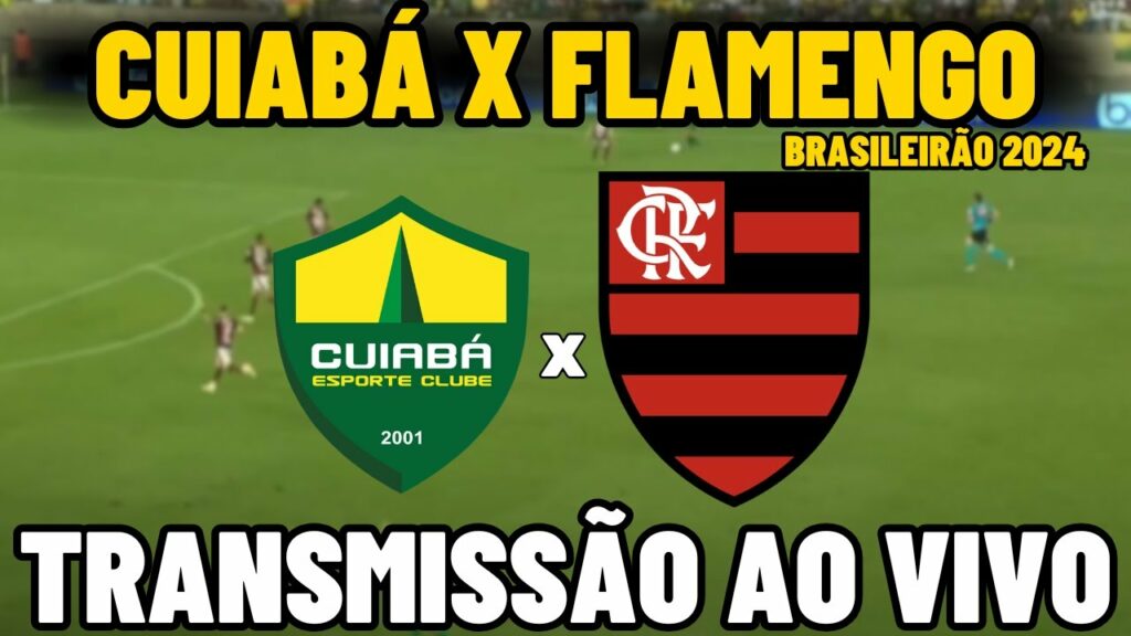 CUIABÁ X FLAMENGO TRANSMISSÃO AO VIVO – 34ª RODADA – BRASILEIRÃO 2024