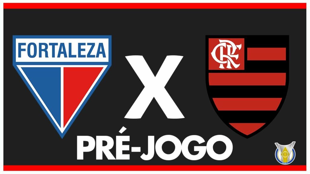 FORTALEZA X FLAMENGO – PRÉ-JOGO: 35ª RODADA – BRASILEIRÃO 2024