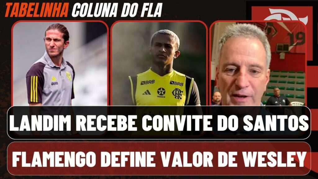 FLAMENGO DEFINE VALOR MÍNIMO DO WESLEY I DESFALQUES I LANDIM NO SANTOS?