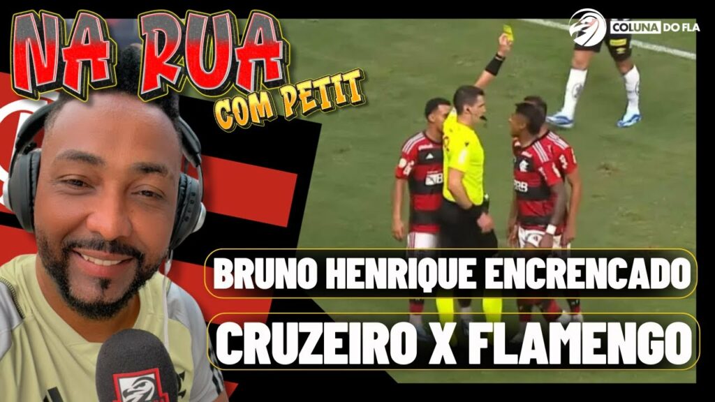 BRUNO HENRIQUE ENCRENCADO | CRUZEIRO X FLAMENGO – NA RUA COM PETIT