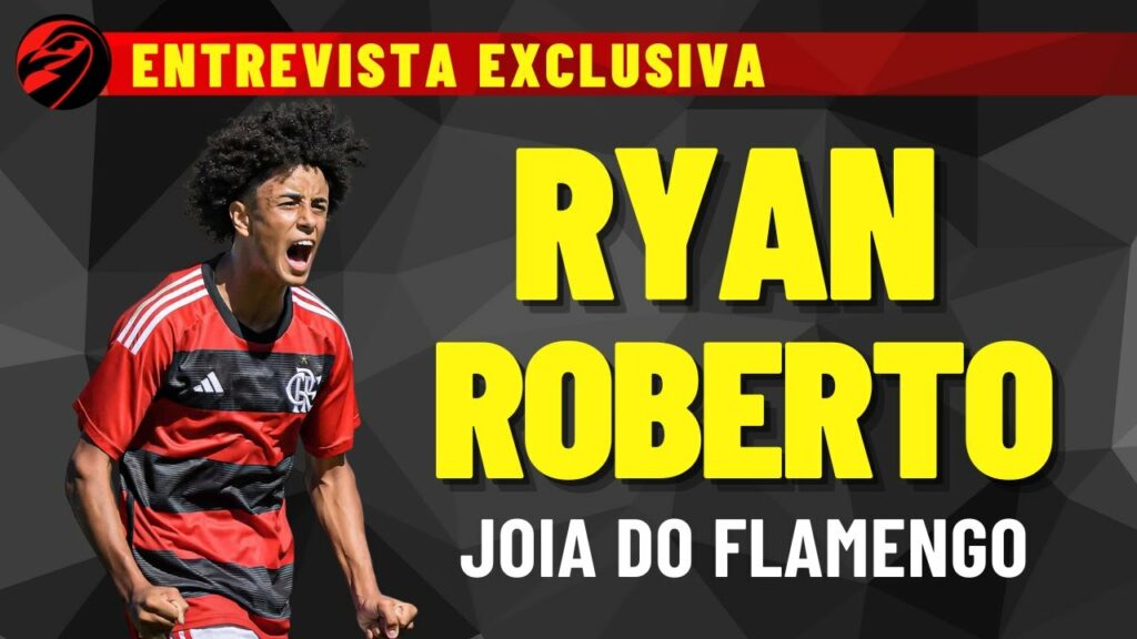 ENTREVISTA: RYAN ROBERTO – JOIA DO FLAMENGO